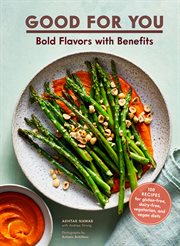 Good for you : bold flavors with benefits : 100 recipes for gluten-free, dairy-free, vegetarian, and vegan diets cover image cdn