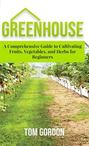 Greenhouse gardening: a step-by-step guide on how to grow foods and plants for beginners cover image cdn