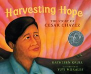 Harvesting hope : the story of Cesar Chavez cover image cdn