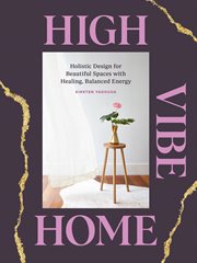 High vibe home : holistic design for beautiful spaces with healing, balanced energy cover image cdn