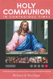 HOLY COMMUNION IN CONTAGIOUS TIMES : CELEBRATING THE EUCHARIST IN THE EVERYDAY AND ONLINE WORLDS cover image cdn