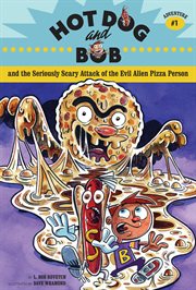 Hot Dog and Bob and the seriously scary attack of the evil alien pizza person : adventure #1 cover image cdn