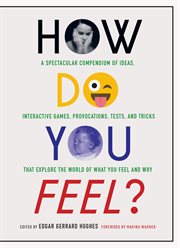 How do you feel? : a spectacular compendium of ideas, interactive games, provocations, tests, and tricks that explore the world of what you feel and why cover image cdn