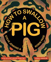 How to swallow a pig : step-by-step advice from the animal kingdom cover image cdn