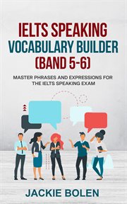 Ielts speaking vocabulary builder (band 5-6). Master Phrases and Expressions for the IELTS Speaking Exam cover image cdn
