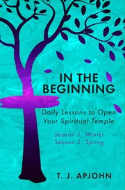 In the beginning. Daily Lessons to Open Your Spiritual Temple cover image cdn