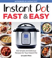 Instant Pot fast & easy : 100 simple and delicious recipes for your Instant Pot cover image cdn