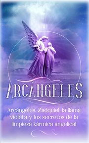 La llama violeta y los secretos de la limpieza kármica angelical arcángeles. Zadquiel cover image cdn