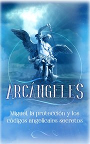 La protección y los códigos angelicales secretos arcángeles: miguel cover image cdn