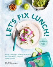 Let's fix lunch : enjoy delicious, planet-friendly meals at work, school, or on the go cover image cdn