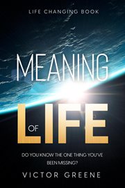 Life Changing Book : Meaning of Life - Do You Know The One Thing You've Been Missing? cover image cdn