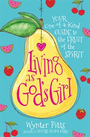Living as god's girl. Your One-of-a-Kind Guide to the Fruit of the Spirit cover image cdn