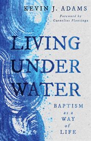 Living under water : baptism as a way of life cover image cdn