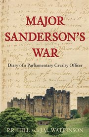 Major Sanderson's war : diary of a Parliamentary cavalry officer in the English Civil War cover image cdn