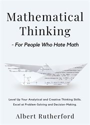 Mathematical thinking - for people who hate math. Level Up Your Analytical and Creative Thinking Skills. Excel at Problem-Solving and Decision-Making. cover image cdn