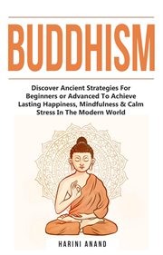 Mindfulness & calm stress in the modern world buddhism. Discover Ancient Strategies for Beginners or Advanced to Achieve Lasting Happiness, Mindfulness & Ca cover image cdn