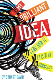 My brilliant idea : (and how it caused my downfall) cover image cdn