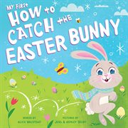 My first how to catch the Easter Bunny cover image cdn