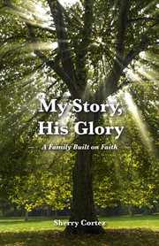 My story, his glory. A Family Built on Faith cover image cdn