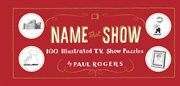 Name that show : 100 illustrated T.V. show puzzles cover image cdn