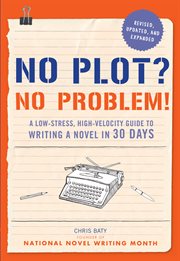 No plot? No problem! : a low-stress, high-velocity guide to writing a novel in 30 days cover image cdn