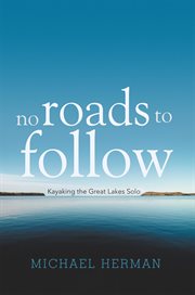 No roads to follow : kayaking the great lakes solo cover image cdn