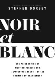 Noir et blanc. Un regard intime et multiculturel sur « l'avantage blanc » et les voies du changement cover image cdn