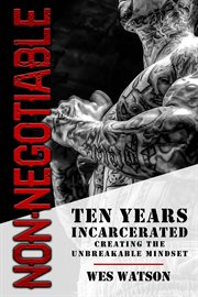 Non negotiable. Ten Years Incarcerated Building the Unbreakable Mindset cover image cdn