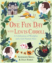 One fun day with Lewis Carroll : a celebration of wordplay and a girl named Alice cover image cdn