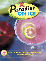 Paradise on ice : 50 fabulous tropical cocktails cover image cdn