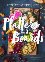 Platters and Boards : Beautiful, Casual Spreads for Every Occasion cover image cdn