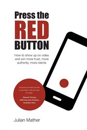 Press the Red Button : How to show up on video and win more trust, more authority, more clients cover image cdn