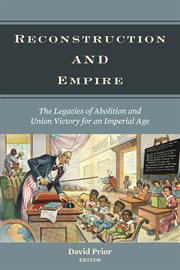 Reconstruction and empire : the legacies of abolition and Union victory for an imperial age cover image cdn