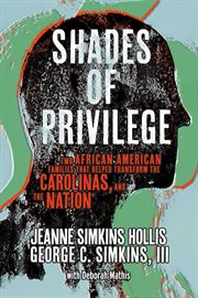Shades of Privilege : Two African American Families that Transformed the Carolinas, and the Nation cover image cdn