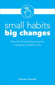 Small habits, big changes : How the Tiniest Steps Lead to a Happier, Healthier You cover image cdn