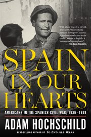Spain in our hearts : Americans in the Spanish Civil War, 1936-1939 cover image cdn