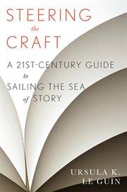 Steering the Craft : a Twenty-First-Century Guide to Sailing the Sea of Story cover image cdn
