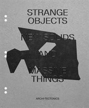 Strange objects, new solids, and massive things : Archi-Tectonics cover image cdn