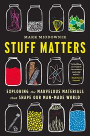Stuff matters : exploring the marvelous materials that shape our man-made world cover image cdn