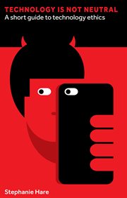 Technology is not neutral : a short guide to technology ethics cover image cdn