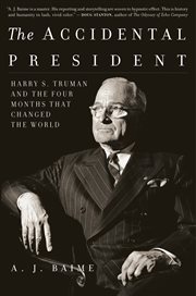 The accidental president : Harry S. Truman and the four months that changed the world cover image cdn