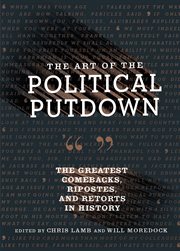 The art of the political putdown : the greatest comebacks, ripostes, and retorts in history cover image cdn