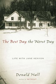 The best day the worst day : life with Jane Kenyon cover image cdn