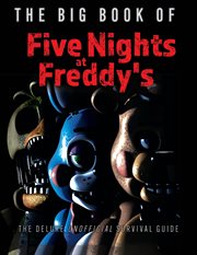The Big Book of Five Nights at Freddy's : The Deluxe Unofficial Survival Guide cover image cdn