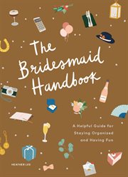 The Bridesmaid Handbook : A Helpful Guide for Staying Organized and Having Fun cover image cdn
