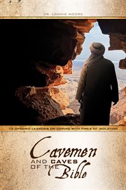 The Cavemen and Caves of the Bible : 13 Dynamic Lessons on Coping with Times of Isolation cover image cdn