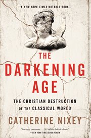 The darkening age : the Christian destruction of the classical world cover image cdn