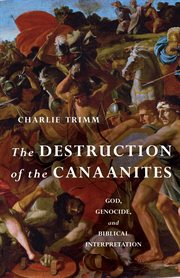 The destruction of the Canaanites : God, genocide, & biblical interpretation cover image cdn