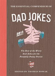 The Essential Compendium of Dad Jokes : the Best of the Worst Dad Jokes for the Painfully Punny Parent301 Jokes! cover image cdn