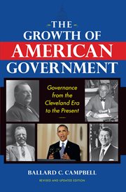 The growth of American government : governance from the Cleveland era to the present cover image cdn